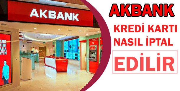 Akbank Kredi Kartı Nasıl Kapatılır